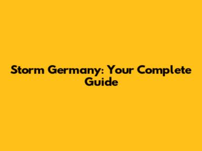 Storm Germany: Your Complete Guide