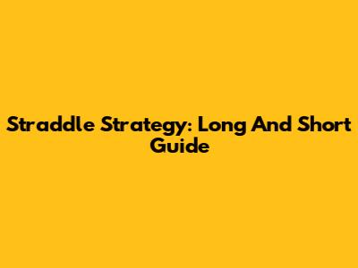 Straddle Strategy: Long And Short Guide