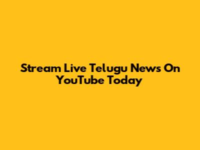 Stream Live Telugu News On YouTube Today