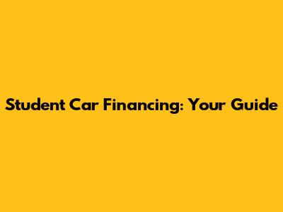 Student Car Financing: Your Guide