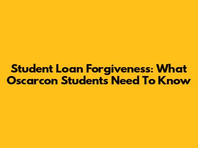 Student Loan Forgiveness: What Oscarcon Students Need To Know