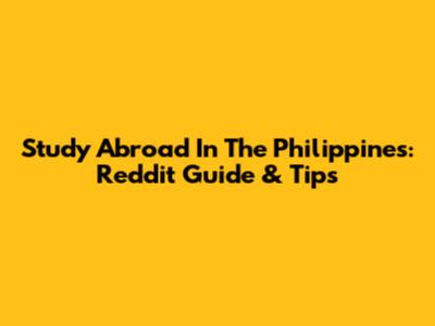 Study Abroad In The Philippines: Reddit Guide & Tips