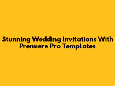 Stunning Wedding Invitations With Premiere Pro Templates
