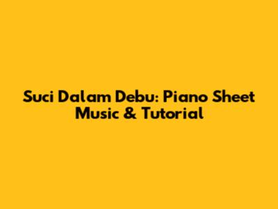Suci Dalam Debu: Piano Sheet Music & Tutorial