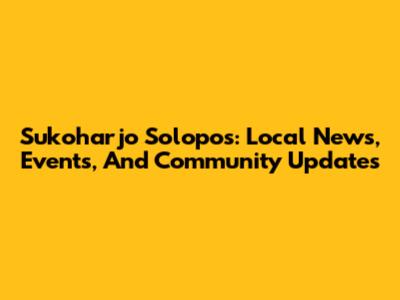 Sukoharjo Solopos: Local News, Events, And Community Updates