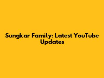 Sungkar Family: Latest YouTube Updates