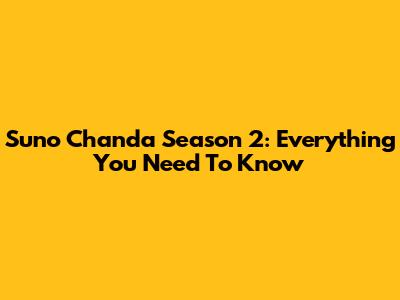Suno Chanda Season 2: Everything You Need To Know