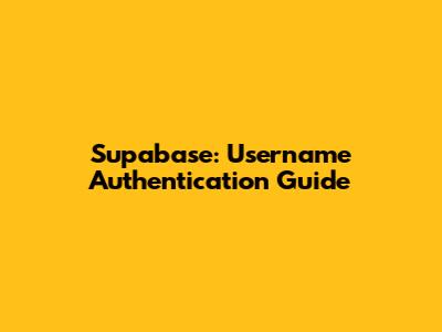 Supabase: Username Authentication Guide