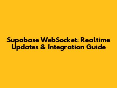Supabase WebSocket: Realtime Updates & Integration Guide