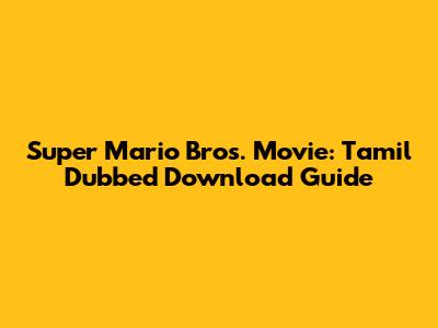 Super Mario Bros. Movie: Tamil Dubbed Download Guide