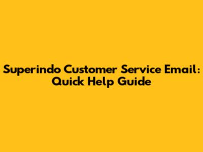 Superindo Customer Service Email: Quick Help Guide