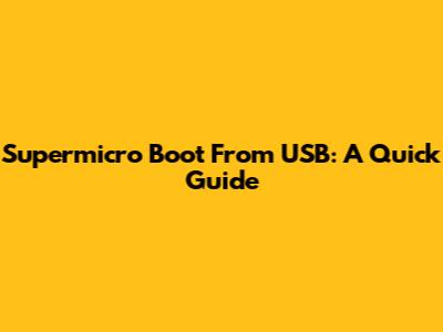 Supermicro Boot From USB: A Quick Guide