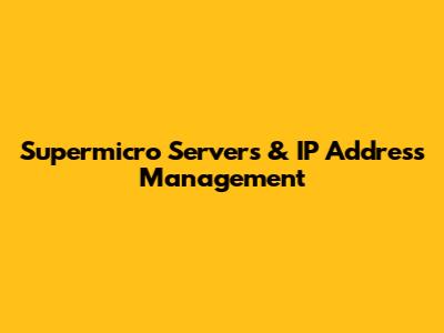 Supermicro Servers & IP Address Management
