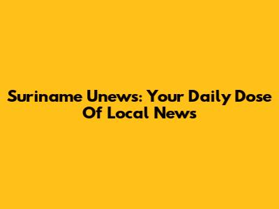 Suriname Unews: Your Daily Dose Of Local News