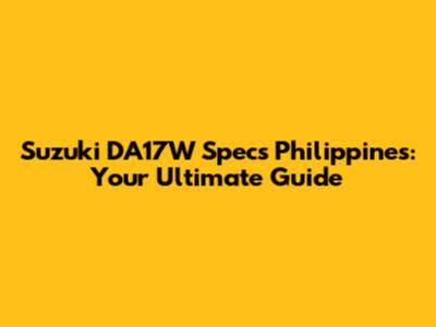 Suzuki DA17W Specs Philippines: Your Ultimate Guide