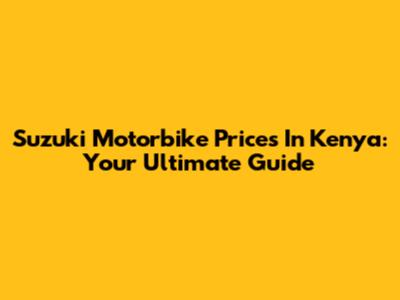 Suzuki Motorbike Prices In Kenya: Your Ultimate Guide