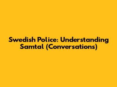 Swedish Police: Understanding Samtal (Conversations)