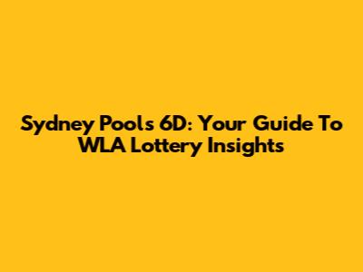 Sydney Pools 6D: Your Guide To WLA Lottery Insights