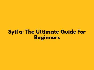 Syifa: The Ultimate Guide For Beginners
