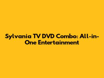 Sylvania TV DVD Combo: All-in-One Entertainment