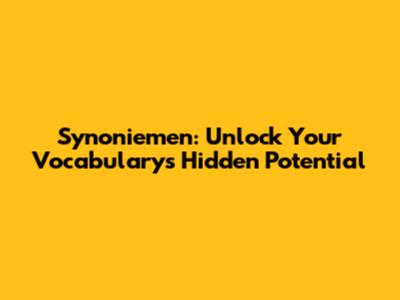 Synoniemen: Unlock Your Vocabulary's Hidden Potential