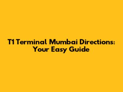 T1 Terminal Mumbai Directions: Your Easy Guide