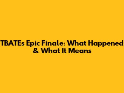 TBATE's Epic Finale: What Happened & What It Means