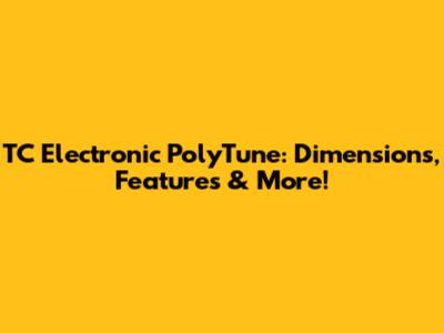 TC Electronic PolyTune: Dimensions, Features & More!