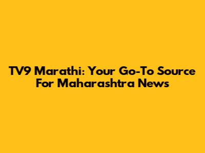 TV9 Marathi: Your Go-To Source For Maharashtra News