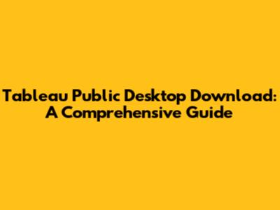 Tableau Public Desktop Download: A Comprehensive Guide