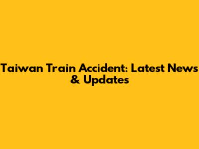 Taiwan Train Accident: Latest News & Updates