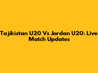 Tajikistan U20 Vs Jordan U20: Live Match Updates