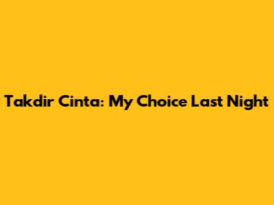 Takdir Cinta: My Choice Last Night