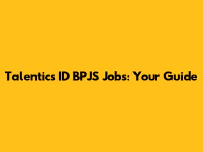Talentics ID BPJS Jobs: Your Guide