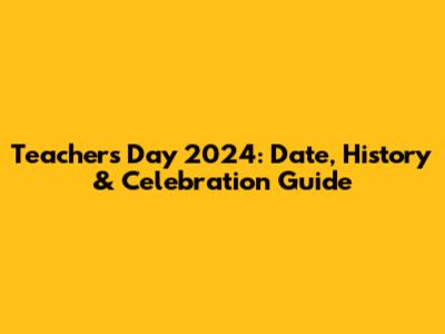 Teacher's Day 2024: Date, History & Celebration Guide