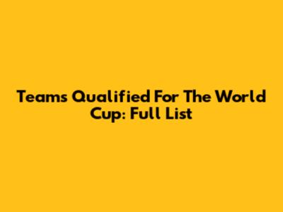 Teams Qualified For The World Cup: Full List