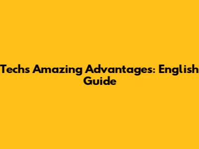 Tech's Amazing Advantages: English Guide