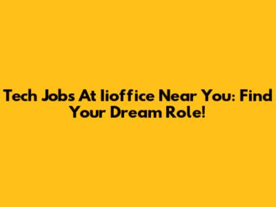 Tech Jobs At Iioffice Near You: Find Your Dream Role!