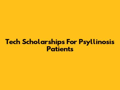 Tech Scholarships For Psyllinosis Patients