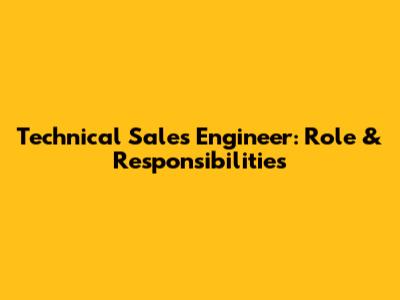 Technical Sales Engineer: Role & Responsibilities