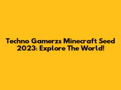 Techno Gamerz's Minecraft Seed 2023: Explore The World!