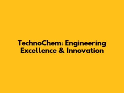 TechnoChem: Engineering Excellence & Innovation