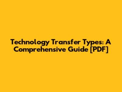 Technology Transfer Types: A Comprehensive Guide [PDF]