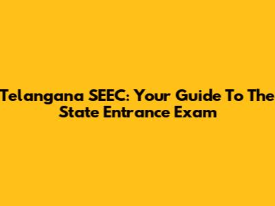 Telangana SEEC: Your Guide To The State Entrance Exam