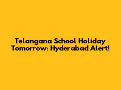 Telangana School Holiday Tomorrow: Hyderabad Alert!