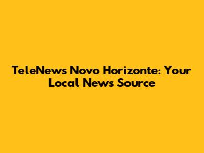 TeleNews Novo Horizonte: Your Local News Source