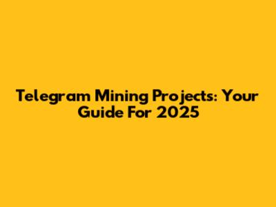 Telegram Mining Projects: Your Guide For 2025