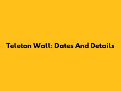 Teleton Wall: Dates And Details