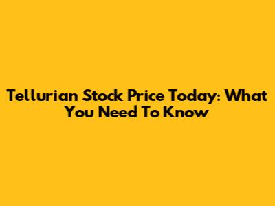 Tellurian Stock Price Today: What You Need To Know