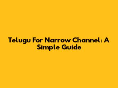 Telugu For Narrow Channel: A Simple Guide